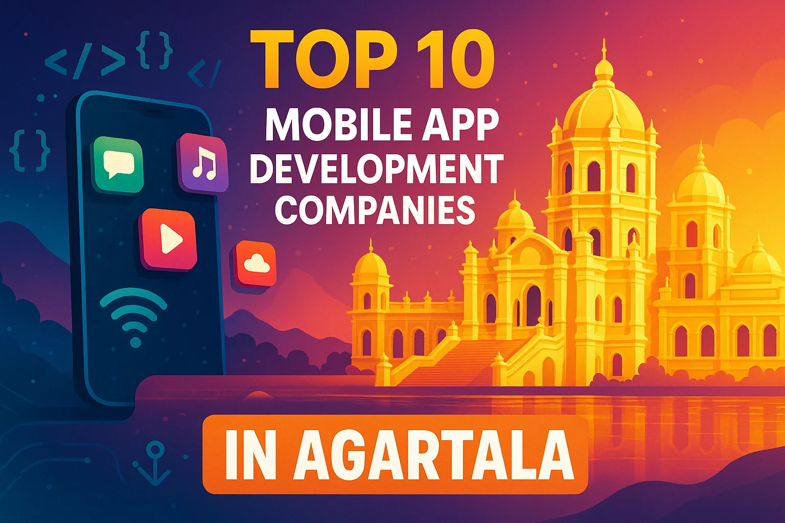 Top 10 Mobile App Development Companies in Agartala 2025
